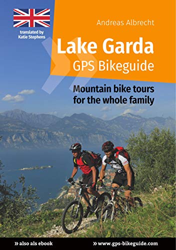 Lake Garda GPS Bikeguide: Mountain bike tours for the whole family (Gardasee GPS Bikeguides für Mountainbiker Book 6) (English Edition)