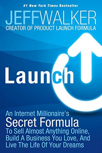 Launch: An Internet Millionaire's Secret Formula to Sell Almost Anything Online, Build a Business You Love, and Live the Life: An Internet ... You Love, And Live The Life Of Your Dreams