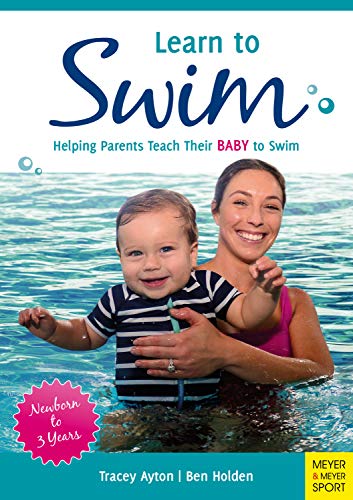 Learn to Swim: Helping Parents to Teach Their Baby to Swim - Newborn to 3 Years (English Edition)