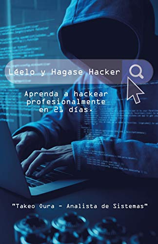 Léelo y Hágase Hacker.: Aprenda a hackear profesionalmente en 21 días.