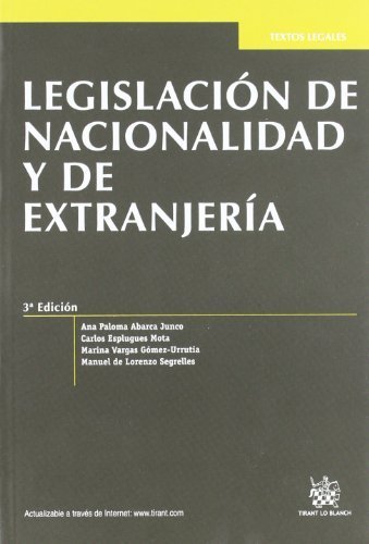 Legislación de nacionalidad y extranjería 3ª Edición 2012 by Carlos Esplugues Mota, Marina Vargas Gómez-Urrutia, Manuel de Lorenzo Segrelles Ana Paloma Abarca Junco(2012-02-01)