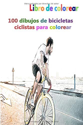 Libro de colorear 100 dibujos de bicicletas ciclistas para colorear: un buen libro de 6 x 9 pulgadas para pasatiempos, diversión, entretenimiento y ... adolescentes, adultos, hombres y mujeres