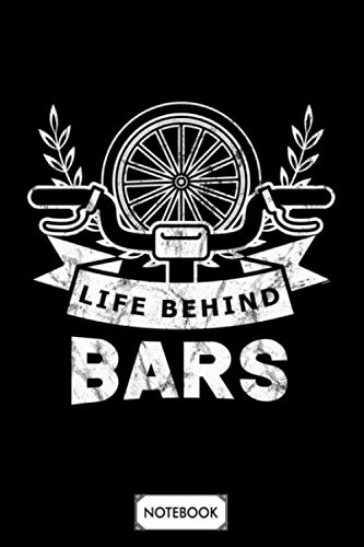 Life Behind Bars Cyclist Bicyclist Mtb Bmx Notebook: Planner, Diary, Journal, 6x9 120 Pages, Matte Finish Cover, Lined College Ruled Paper