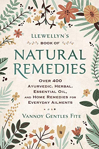 Llewellyn's Book of Natural Remedies: Over 400 Ayurvedic, Herbal, Essential Oil, and Home Remedies for Everyday Ailments