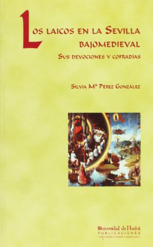 Los laicos en la Sevilla bajomedieval: Sus devociones y cofradías (Arias montano)