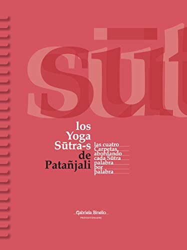 los Yoga Sutra-s de Patañjali: Las cuatro carpetas abordando cada Sutra palabra por palabra