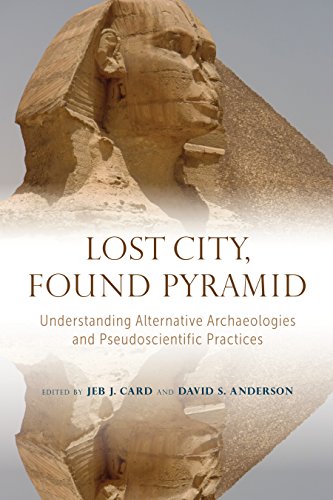 Lost City, Found Pyramid: Understanding Alternative Archaeologies and Pseudoscientific Practices (English Edition)
