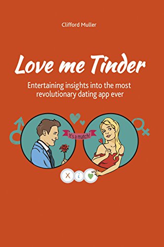 Love Me Tinder: Entertaining insights into the most revolutionary dating app ever (English Edition)