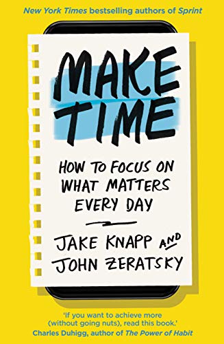 Make Time: How to focus on what matters every day (English Edition)