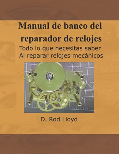 Manual de banco del reparador de relojes: Todo lo que necesitas saber Al reparar relojes mecánicos