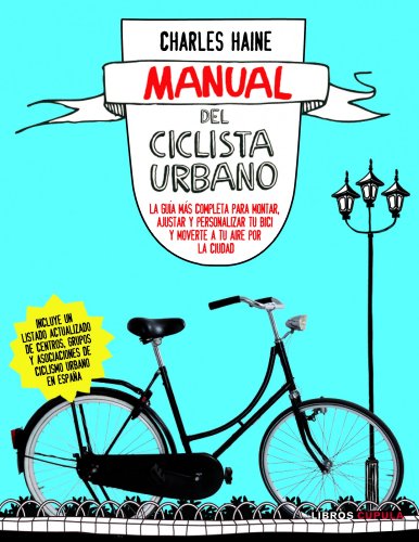 Manual del ciclista urbano: La guía más completa para montar, ajustar y personalizar tu bici y moverte a tu (Hobbies)
