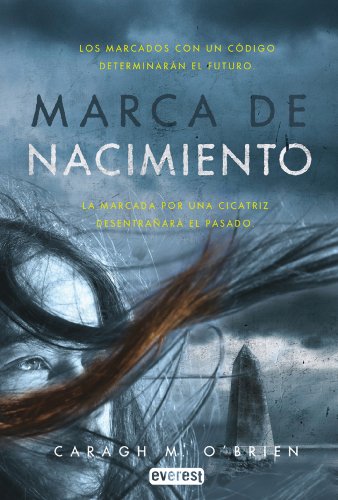 Marca de nacimiento. Libro I: Los marcados con un código determinarán el futuro. La marcada por una cicatriz desentrañará el pasado. (Narrativa Everest)