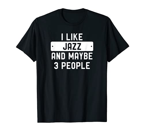 Me gusta el jazz y tal vez 3 personas Camiseta