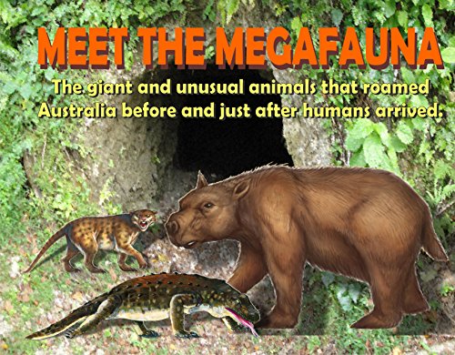 Meet The Megafauna: The giant and unusual animals that roamed Australia before and just after humans arrived (English Edition)