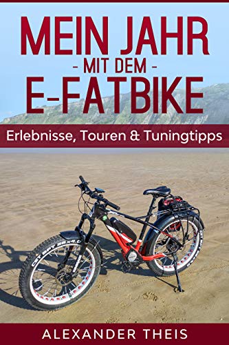 Mein Jahr mit dem E-Fatbike: Erlebnisse, Touren und Touringtipps (German Edition)
