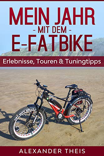 Mein Jahr mit dem E-Fatbike: Erlebnisse, Touren und Touringtipps (German Edition)