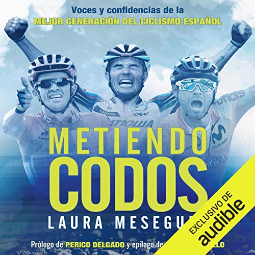 Metiendo codos: Voces y confidencias de la mejor generación del ciclismo español