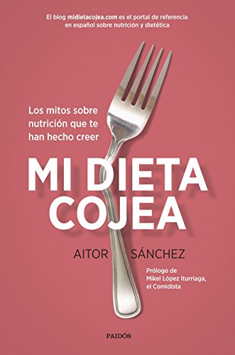 Mi dieta cojea: Los mitos sobre nutrición que te han hecho creer (Divulgación)