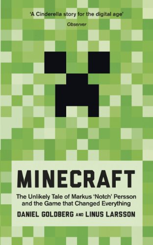 Minecraft: The Unlikely Tale of Markus 'Notch' Persson and the Game that Changed Everything