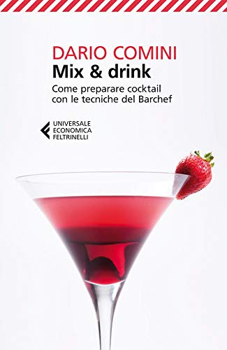 Mix & drink: Come preparare cocktail con le tecniche del Barchef (Universale economica Vol. 8126) (Italian Edition)