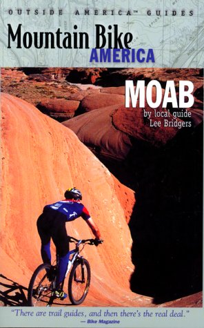Mountain Bike America: Moab: An Atlas of Moab, Utah's Greatest Off-Road Bicycle Rides (Mountain Bike America Guidebooks)
