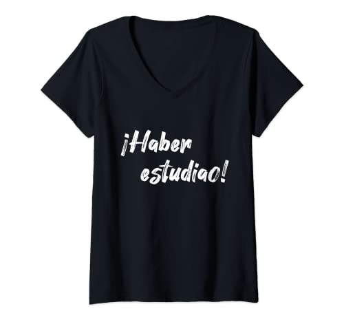 Mujer ¡Haber estudiao! Camiseta con frase divertida en español. Camiseta Cuello V