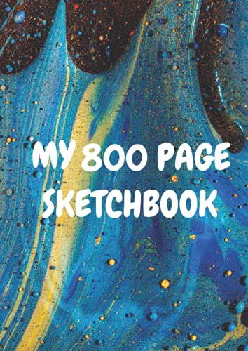 MY 800 PAGE SKETCHBOOK: (8.27 x 11.69 in) Big Sketch book For Professionals, Students, Artists, Writers and Teachers...