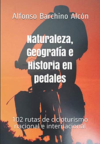 Naturaleza, Geografía e Historia en pedales: 102 rutas de cicloturismo nacional e internacional (Colección Voces)