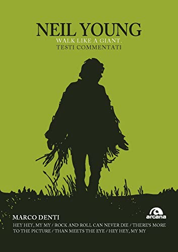 Neil Young, Walk like a Giant: Testi commentati (Italian Edition)