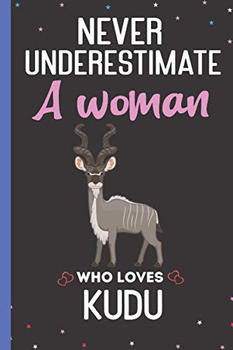 Never Underestimate A Woman Who Loves Kudu: Perfect Kudu Notebook, Black Lined Journal For Writing Notes, Kudu Gifts Notebook For Man and Women, Cute ... For Girls, Women, Mother, Father, Volume - 4