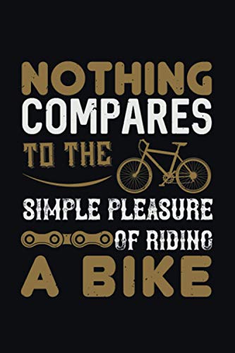 Nothing Compares To The Simple Pleasure Of Riding A Bike: Lined Notebook, Diary, Track, Log & Journal - Bicycle Gift Ideas