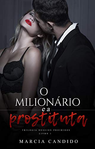O Milionário e a Prostituta: Trilogia Desejos Proibidos - Livro 1 (Portuguese Edition)