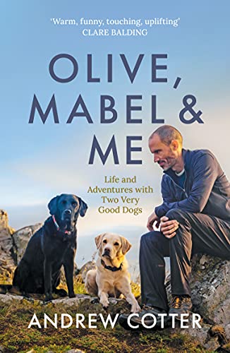 Olive, Mabel and Me: Life and Adventures with Two Very Good Dogs (English Edition)