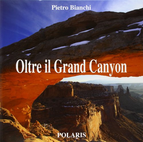 Oltre il Grand Canyon. Ediz. illustrata (Libri fotografici)