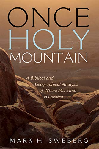 Once Holy Mountain: A Biblical and Geographical Analysis of Where Mt. Sinai Is Located (English Edition)