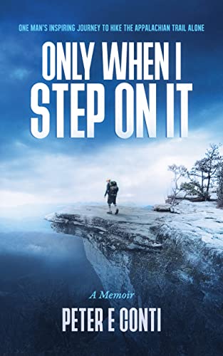 Only When I Step On It: One Man's Inspiring Journey to Hike The Appalachian Trail Alone (English Edition)