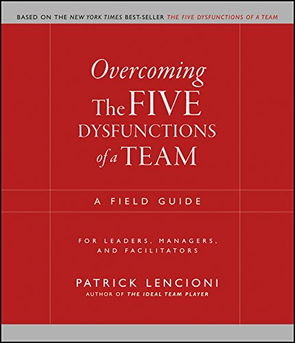 Overcoming the Five Dysfunctions of a Team: A Field Guide for Leaders, Managers, and Facilitators (J-B Lencioni Series Book 44) (English Edition)
