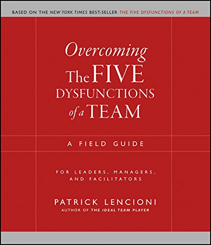 Overcoming the Five Dysfunctions of a Team: A Field Guide for Leaders, Managers, and Facilitators (J-B Lencioni Series Book 44) (English Edition)