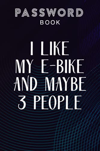Passcode book I Like My E-Bike And Maybe 3 People Electric Bicycle Lover Premium Quote: Password log book with tabs,Password Book with alphabetical ... Internet Login details. Password journal for