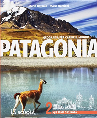 Patagonia. Geografia per capire il mondo. Atlante. Per la Scuola media. Con e-book. Con espansione online. Con DVD-ROM. Gli stati d'Europa (Vol. 2)