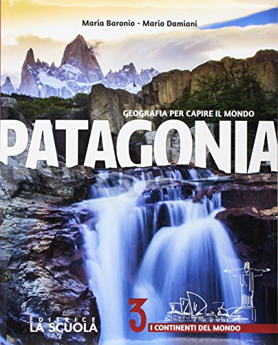 Patagonia. Geografia per capire il mondo. Atlante. Per la Scuola media. Con e-book. Con espansione online. Con DVD-ROM. I continenti del Mondo (Vol. 3)