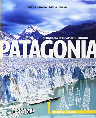 Patagonia. Geografia per capire il mondo. Atlante. Per la Scuola media. Con e-book. Con espansione online. L' Europa e l'Italia (Vol. 1)