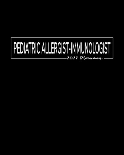 Pediatric Allergist-Immunologist 2022 Planner: January - December Appointment Calendar: Monthly Budget Sheets and Habit Trackers: Pages to Organize Addresses, Passwords and Notes