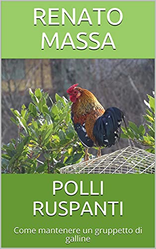 POLLI RUSPANTI: Come mantenere un gruppetto di galline (Varia saggi vita animali Vol. 7) (Italian Edition)