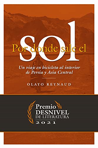 Por donde sale el sol. Un viaje en bicicleta al interior de Persia y Asia Central (Premio Desnivel de Literatura)