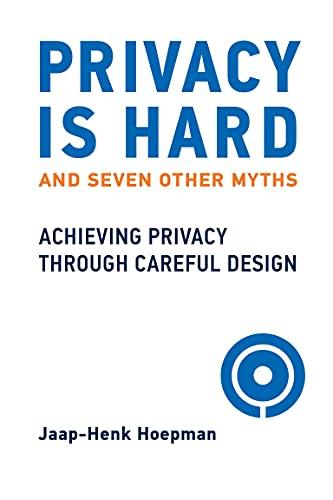 Privacy Is Hard and Seven Other Myths: Achieving Privacy through Careful Design