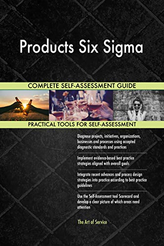 Products Six Sigma All-Inclusive Self-Assessment - More than 700 Success Criteria, Instant Visual Insights, Comprehensive Spreadsheet Dashboard, Auto-Prioritized for Quick Results