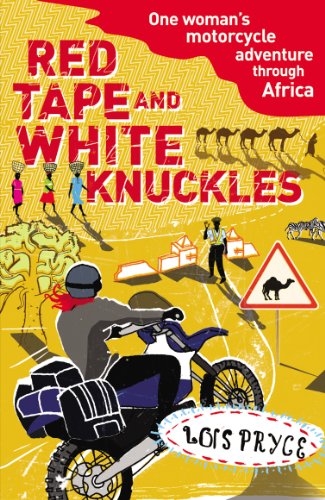 Red Tape and White Knuckles: One Woman's Motorcycle Adventure through Africa (English Edition)