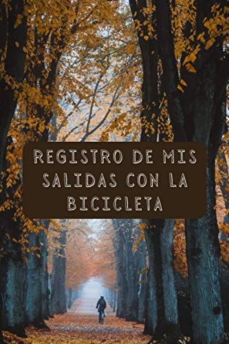 Registro De Mis Salidas Con La Bicicleta: Para Llevar Un Seguimiento De Todas Tus Rutas - Regalo Ideal Para Ciclistas - 120 Páginas