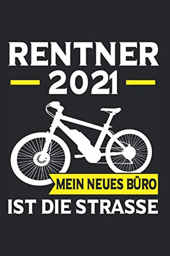 Rentner 2021 Mein Neues Büro Ist Die Straße: Rentner 2021 & E-Biker Notizbuch 6' x 9' MTB Geschenk für Fahrrad & Radfahrer